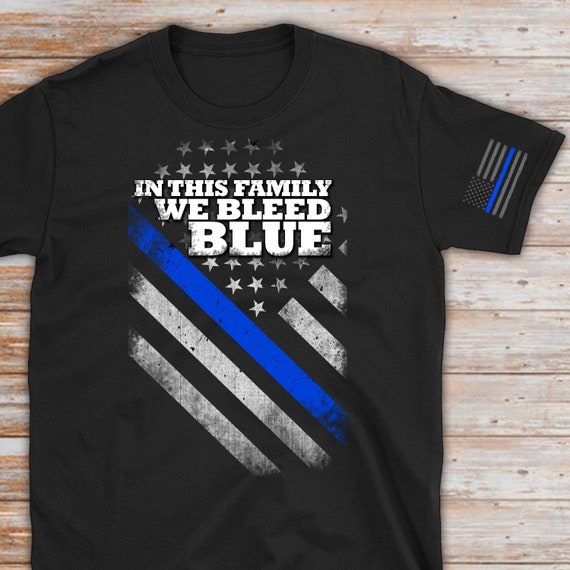 Police Officer Thin Blue Line Flag Shirt in This Family We Bleed Blue Police  Gift Police Department Gift Blue Line Motivation - Etsy