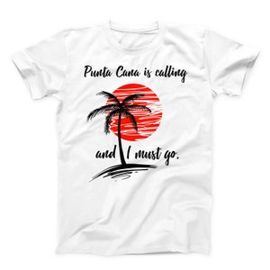 Punta Cana Is Calling And I Must Go Shirt Punta Cana Is Calling And I Must Go Shirt