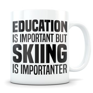 Skiing Mug, skiing gift, skiing gift idea, skiing gift for men and woman, ski gift, ski mug, funny ski gift, skier gift, importanter