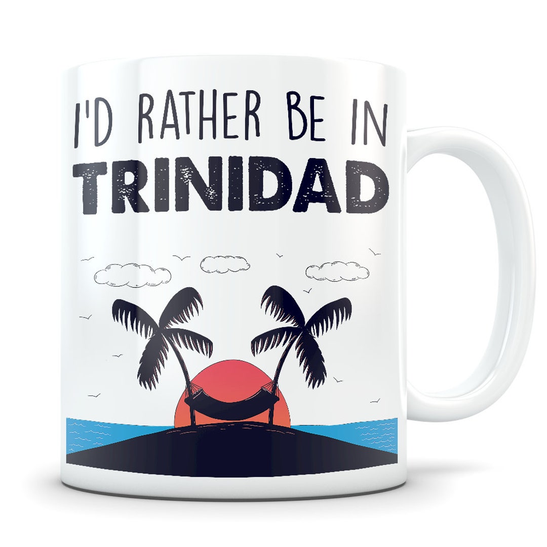Trinidad Souvenirs, Trinidad Mug, Trinidad Gift for Women and Men