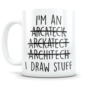 May include: White ceramic mug with black text that reads "I'm an Arcateeck Arckateect Architech I Draw Stuff".