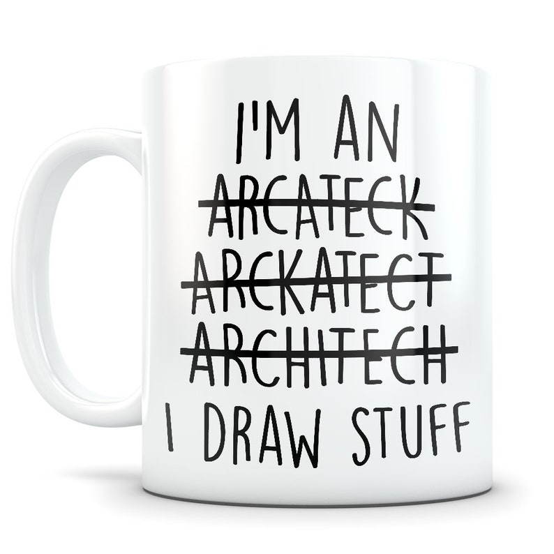 May include: White ceramic mug with black text that reads "I'm an Arcateeck Arckateect Architech I Draw Stuff".