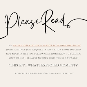 May include: A text-based image with the words "Please Read" in a handwritten font. The text below explains that the entire description and personalization box notes should be read before placing an order. The text also includes the phrase "This isn't what I expected moments".