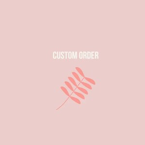 May include: A pink background with the text "CUSTOM ORDER" in white and a pink stylized leaf design.