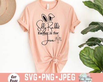 Silly Rabbit Easter Is For Jesus Cut File, Silly Rabbit Is For Jesus Instant Download, Silly Rabbit Easter Is For Jesus svg, Easter svg,