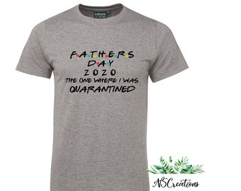 Fathers day friends gift shirt/ the one where i was quarantined/ 2020 quarantine shirt/ gift for daddy/ happy fathers day QUARANTINE 1