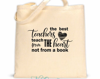 The best teachers teach from the heart not the book/ Teacher Tote Bag/ School Leaving Gift/End of Year Teachers Gifts/ Graduation Canvas