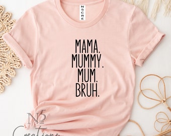 Mama Mummy Mum Bruh Shirt/  Funny mother's day shirt/ Mum shirt / Mama/ mummy/ mumma/ mother's day gift/ Gift for her/ Mama shirt 1