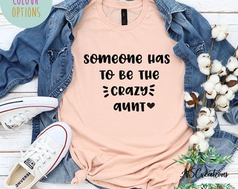 Aunt Gift/ Aunt shirt/ Someone has to be the crazy aunt/ family shirt/ custom shirts/ funny aunt shirt/ new aunt pregnancy reveal 2