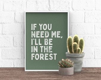 If you need me I'll be in the forest ~ Sage Green Textured A5 A4 Art Print Gift Foraging Woodland Forager MTB Hiker Christmas Xmas Trees