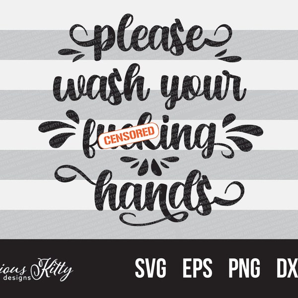 Please wash your fucking hands, funny hand washing sign svg, cheeky, r-rated, pandemic, covid, dxf eps pdf png psd svg file, cricut