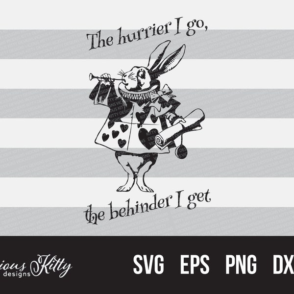 White Rabbit svg, Alice in Wonderland, lewis carroll quote, hurrier I go, behinder I get, dxf eps pdf png psd svg files cricut, silhouette