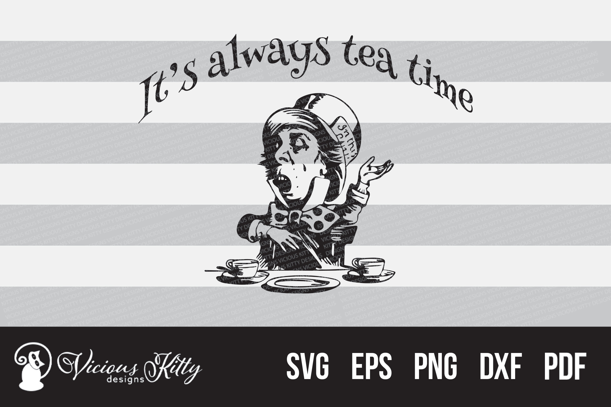 Alice In Wonderland SVG It/'s Always Tea Time Mad Hatter Svg Png Eps Dxf Vector Files for Cricut /& Silhouette Instant Download Svg Quotes