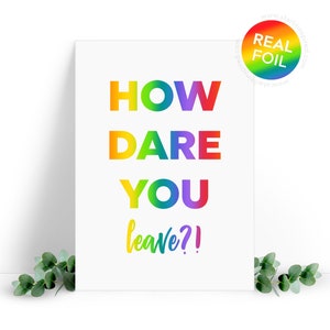 New Job Card - How dare you leave? Rude real foil leaving card for a colleague who's leaving. Farewell Card.