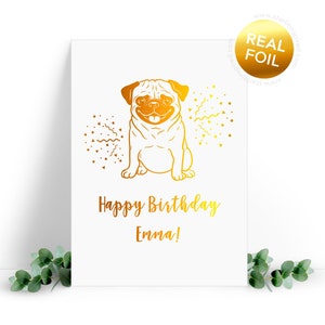 Pug Birthday card - Happy birthday custom name! Personalised real foil card, comes with an envelope. Gold, Rose Gold, Silver, Green foils.