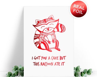 Raccoon birthday card. Funny, cute, fat raccoon card - I got you a cake but this raccoon ate it - Real foil card, comes with an envelope.