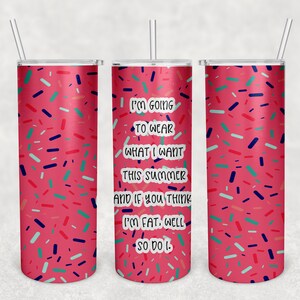 donut sublimation tumbler design, divertente tumbler design, PNG, sublimazione, se pensi che io sia grasso bene così faccio io, bicchiere a sublimazione estiva