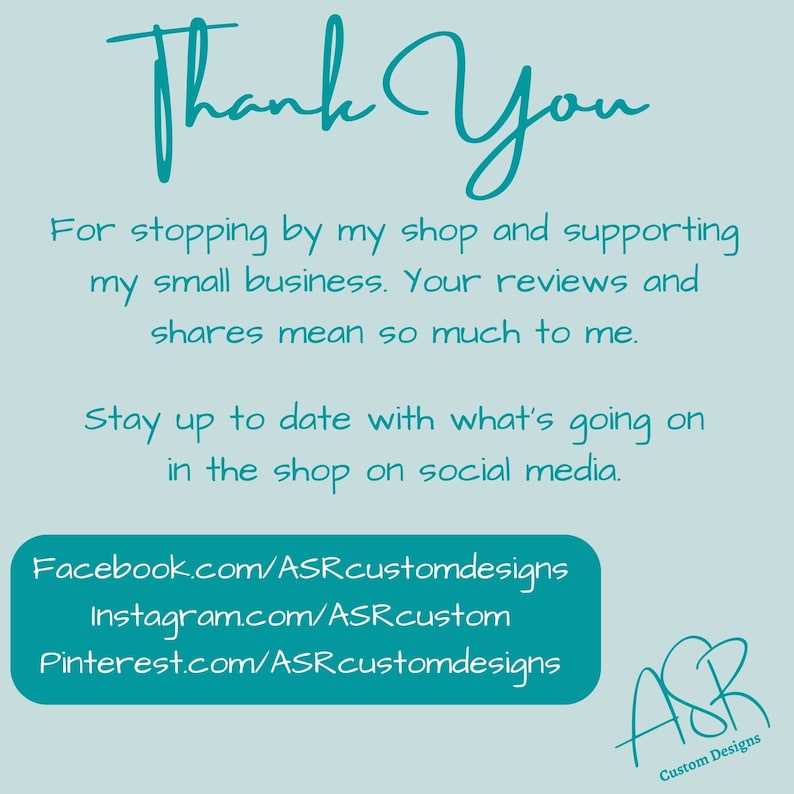 May include: A teal blue thank you message with the text "Thank You" in a large, stylized font. The message expresses gratitude for supporting a small business and encourages customers to follow the shop on social media. The text includes links to the shop's Facebook, Instagram, and Pinterest pages.