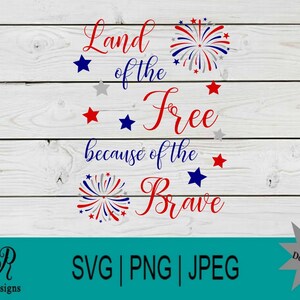 Land of the Free because of the Brave SVG | PNG | Cricut files | Cuttables | Instant Download | Digital Files