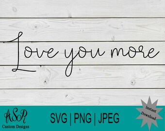 Love you more svg | Cricut files | Love you more png | SVG | PNG | Cut file | Love you more | Instant download | Digital file