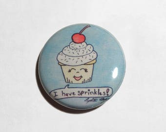 Cupcake Pin - I Have Sprinkles - Cupcake Button - Cute Food - Kawaii Button - Cute Cupcake - Anthropomorphic Cupcake - Cupcake With A Face
