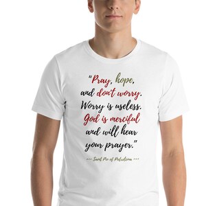 Saint Pio - Catholic Saints Quotes serie - UNISEX T Shirt - Catholic Quotes - St Pio - Padre Pio - Saints Art