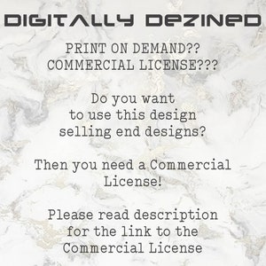 May include: Text on a white background with a marble pattern. The text reads: "DIGITALLY DEZINED PRINT ON DEMAND?? COMMERCIAL LICENSE??? Do you want to use this design selling end designs? Then you need a Commercial License! Please read description for the link to the Commercial License"