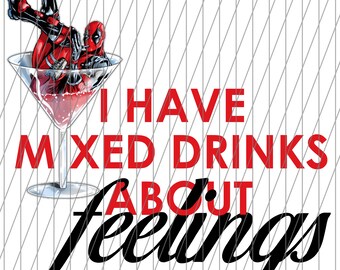 Deadpool mixed drinks about feelings sublimation Digital File, Sublimation Design, Craft, Deadpool T-Shirt, Deadpool Mug Idea, Funny PNG