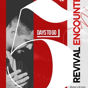 May include: A red and white graphic with the text "Revival Encounter" and "Eternal Hope" with a man praying in the background. The graphic also includes the text "5 Days to Go" and a cross with a drop of water.