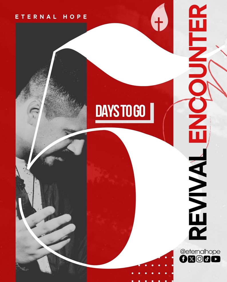 May include: A red and white graphic with the text "Revival Encounter" and "Eternal Hope" with a man praying in the background. The graphic also includes the text "5 Days to Go" and a cross with a drop of water.
