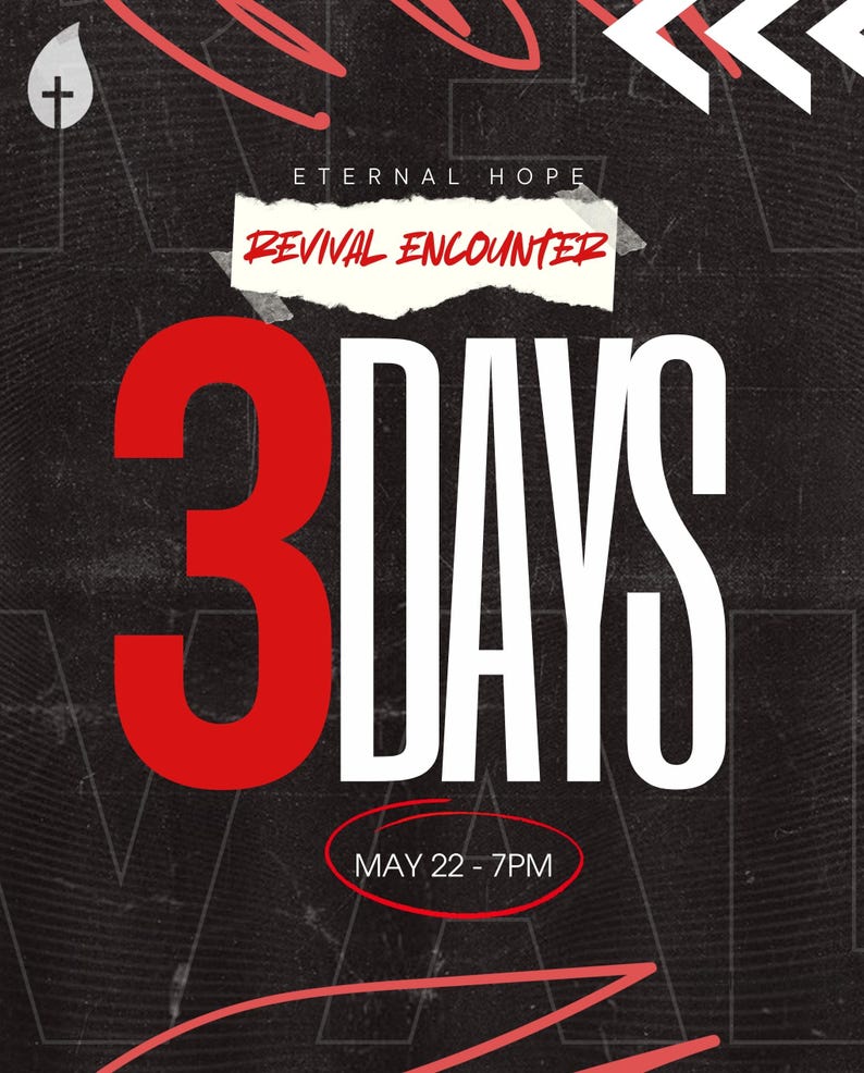 May include: A black and white graphic with red accents. The text "Eternal Hope" and "Revival Encounter" are written in white on a red torn paper background. The number "3" is in red and the word "Days" is in white. The text "May 22 - 7PM" is written in white on a red circle.