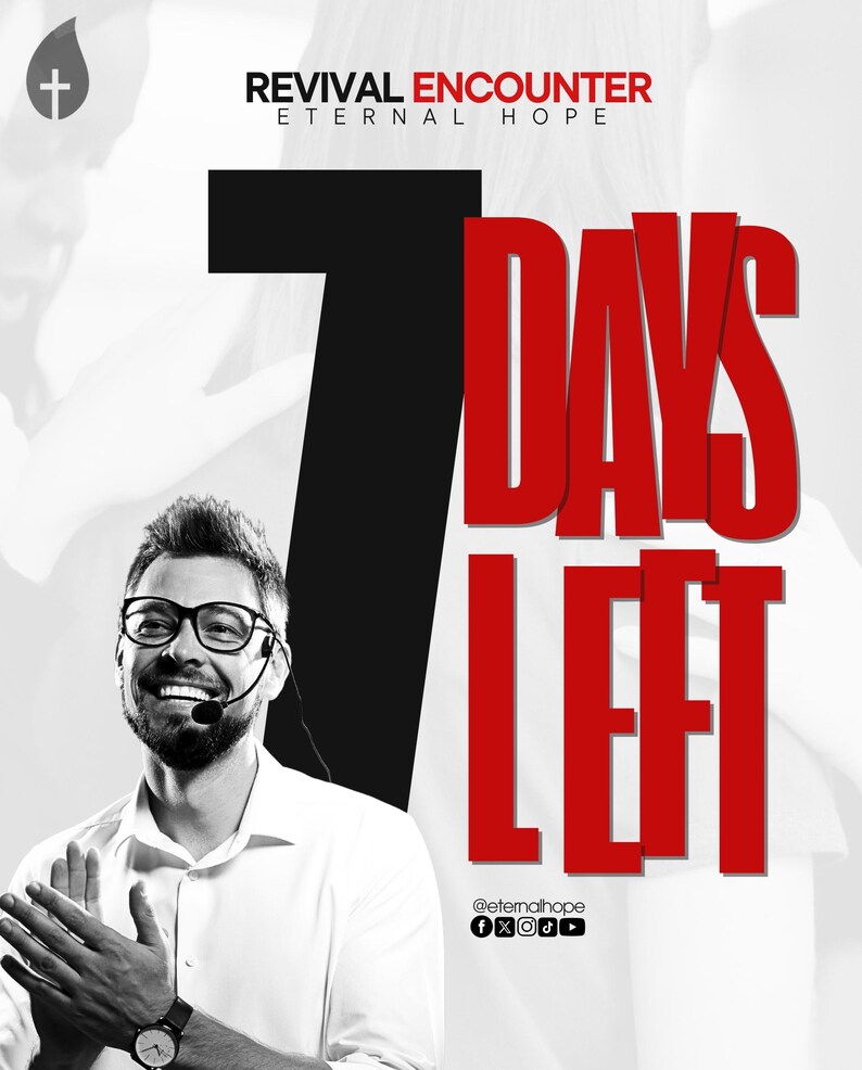 May include: A black and white image of a man with a beard and glasses smiling. The text "7 DAYS LEFT" is in red and black letters. The text "REVIVAL ENCOUNTER" and "ETERNAL HOPE" is in black letters. The text "@eternalhope" is in black letters with social media icons.