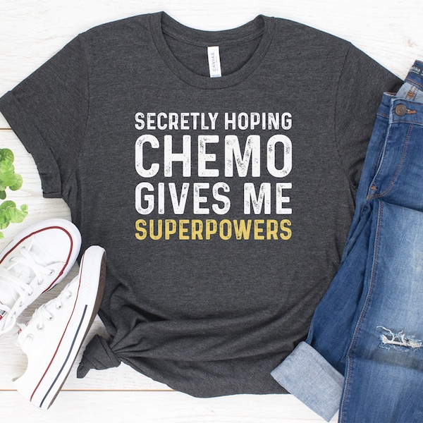 Secretly Hoping chemo Gives Me Superpowers Shirt / Funny Chemo Gift / T Shirt Tank Top Hoodie Sweatshirt