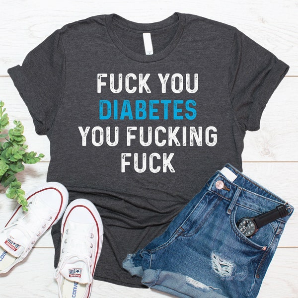 Fuck You Diabetes Shirt / Funny Diabetes Awareness Gift / Diabetic Gift / T Shirt Tank Top Hoodie Sweatshirt