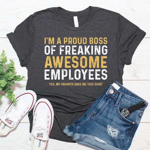 I'm A Proud Boss Of Freaking Awesome Employees Shirt / Boss Gift / Boss's Day Gift / T Shirt Tank Top Sweatshirt Hoodie