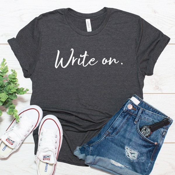 Write On Shirt / Writer Shirt / Author Gift / Unisex T-Shirt Tank Top Hoodie Sweatshirt