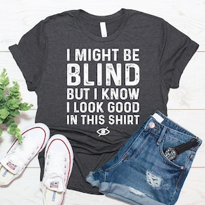 I Might Be Blind Shirt, Blind Person Gift, Blindness Shirt