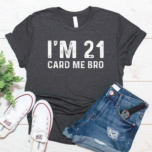 21st Birthday Gift / Funny Vegas 21st Birthday Shirt / I'm 21 Card Me Bro Shirt / T Shirt Tank Top Sweatshirt Hoodie