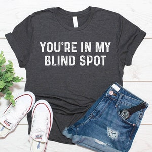 You&#39;re In My Blind Spot Shirt, Blind Shirt, Blind Person Gift, Blindness Shirt