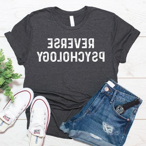 Reverse Psychology Shirt / Funny Psychology Shirt / Psychologist Shirt / T Shirt Tank Top Hoodie Sweatshirt