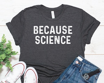 Science Teacher Gift Professor Because Science Shirt I Believe In Science Funny Science Tee Science Is Real Science Lover Fauci Shirt