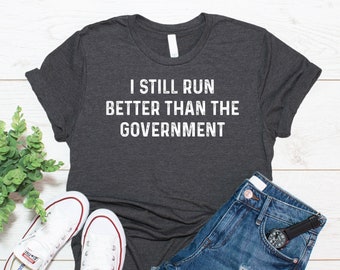 I Still Run Better Than The Government / Funny Leg Surgery Shirt / Broken Leg Shirt / Get Well Gift / T Shirt Tank Top Sweatshirt Hoodie