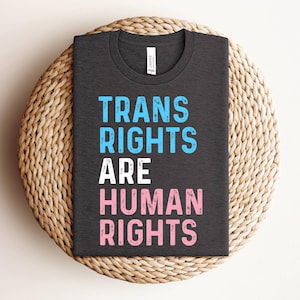 Trans Rights Are Human Rights Shirt, Trans Pride Shirt, Transgender Shirt, Trans Gifts