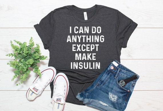 Diabetic Gifts, Funny Diabetes Shirt, Diabetes Awareness, I Can Do Anything Except Make Insulin Shirt