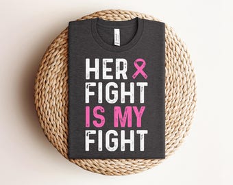 Breast Cancer Shirt, Family Breast Cancer Awareness Gift, Her Fight Is My Fight Shirt