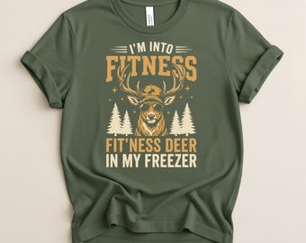 Funny Deer Hunting Shirt, I'm Into Fitness Fit'ness Deer in My Freezer Shirt, Deer Hunter Gift