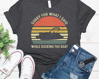 Lustiges Bootfahren Shirt, Bootskapitän Geschenk, Schwimmerboot Geschenk, Entschuldigung für das, was ich beim Anlegen des Bootes gesagt habe