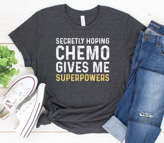 Secretly Hoping Chemo Gives Me Superpowers Shirt / Funny Chemo | Etsy