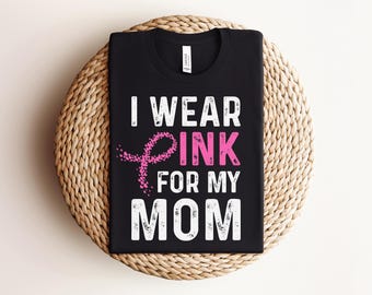 Breast Cancer Awareness Mom Gift, I Wear Pink For My Mom Shirt