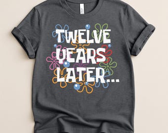 Funny 12th Birthday Shirt: 12 Year Old Gift, Twelve Years Later Shirt